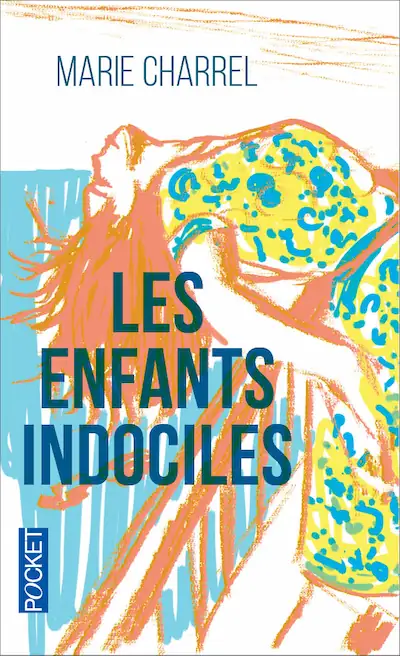 Couverture de l'édition poche du roman « Les Enfants indociles » de Marie Charrel, Pocket
