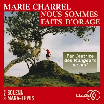 Couverture du livre audio « Nous sommes faits d'orage » de Marie Charrel, lu par Solenn Mara-Lewis — écouter sur Lisez.com